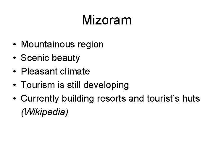 Mizoram • • • Mountainous region Scenic beauty Pleasant climate Tourism is still developing