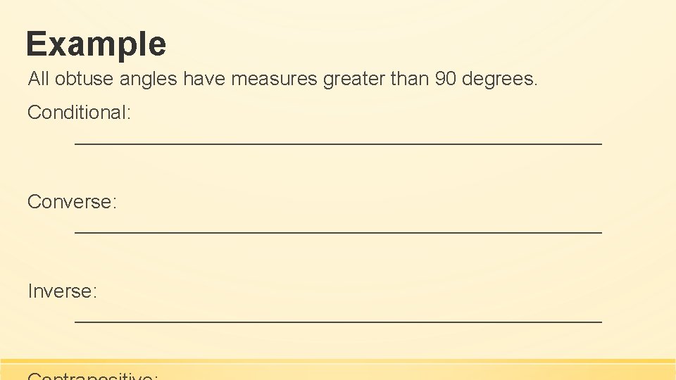 Example All obtuse angles have measures greater than 90 degrees. Conditional: ________________________ Converse: ________________________