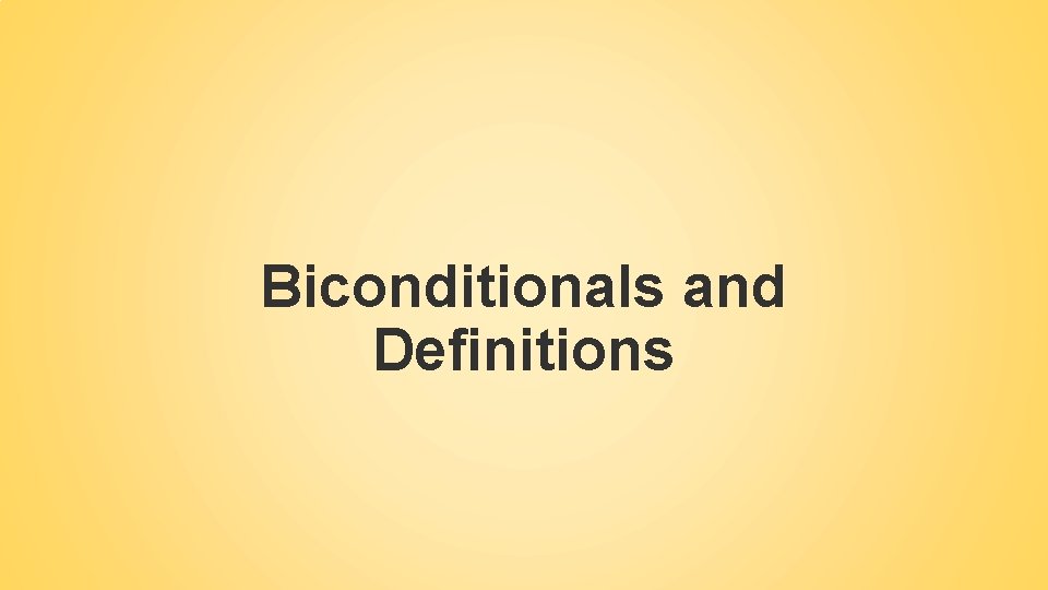 Biconditionals and Definitions Biconditionals and Definitions