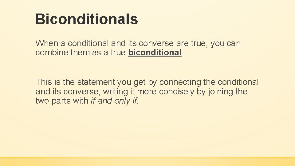 Biconditionals When a conditional and its converse are true, you can combine them as