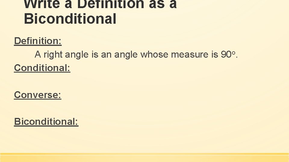 Write a Definition as a Biconditional Definition: A right angle is an angle whose Write a Definition as a Biconditional Definition: A right angle is an angle whose
