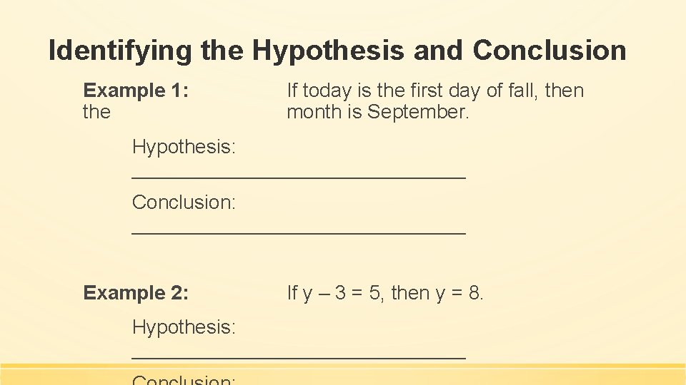 Identifying the Hypothesis and Conclusion Example 1: the If today is the first day