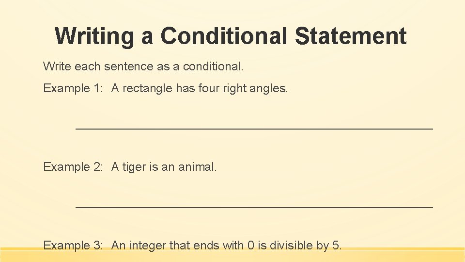 Writing a Conditional Statement Write each sentence as a conditional. Example 1: A rectangle Writing a Conditional Statement Write each sentence as a conditional. Example 1: A rectangle