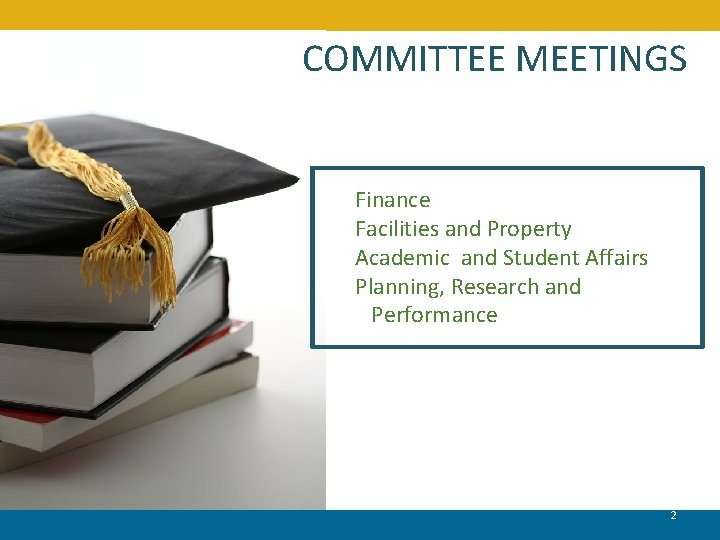 COMMITTEE MEETINGS Finance Facilities and Property Academic and Student Affairs Planning, Research and Performance