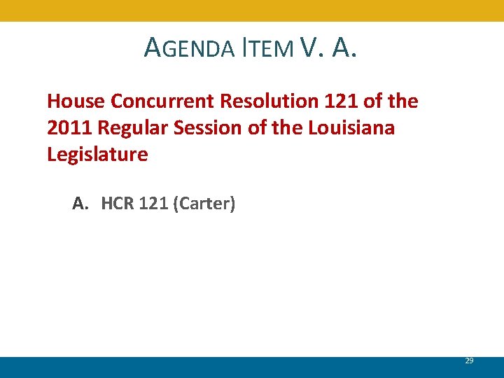 AGENDA ITEM V. A. House Concurrent Resolution 121 of the 2011 Regular Session of