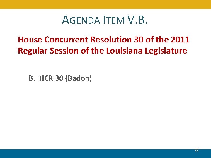 AGENDA ITEM V. B. House Concurrent Resolution 30 of the 2011 Regular Session of