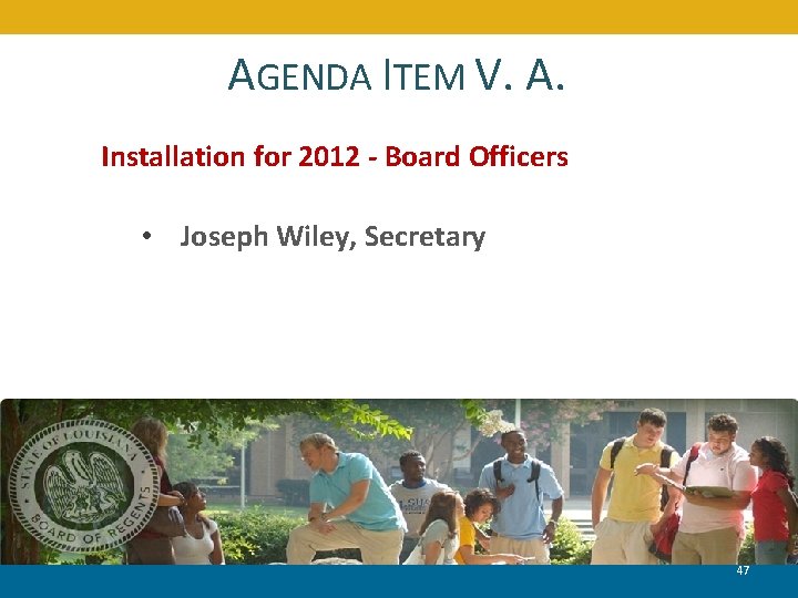 AGENDA ITEM V. A. Installation for 2012 - Board Officers • Joseph Wiley, Secretary