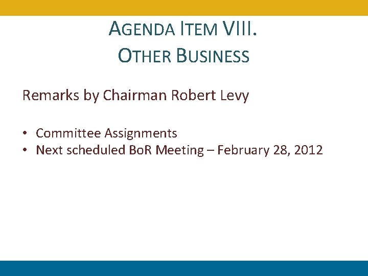 AGENDA ITEM VIII. OTHER BUSINESS Remarks by Chairman Robert Levy • Committee Assignments •