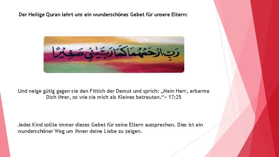 Der Heilige Quran lehrt uns ein wunderschönes Gebet für unsere Eltern: Und neige gütig