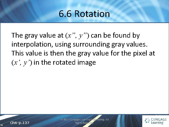 6. 6 Rotation The gray value at (x”, y”) can be found by interpolation,