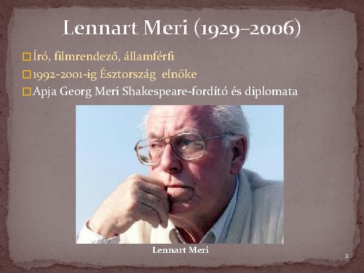 Lennart Meri (1929– 2006) � Író, filmrendező, államférfi � 1992 -2001 -ig Észtország elnöke