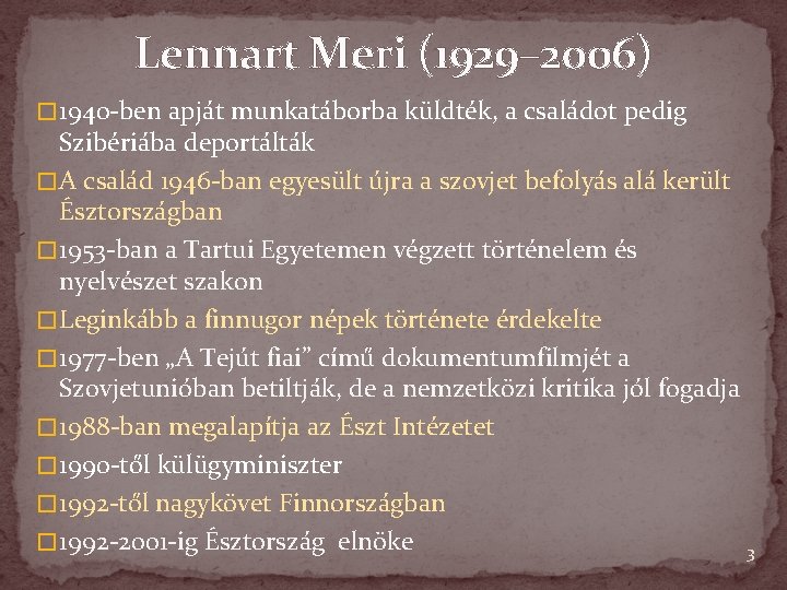 Lennart Meri (1929– 2006) � 1940 -ben apját munkatáborba küldték, a családot pedig Szibériába