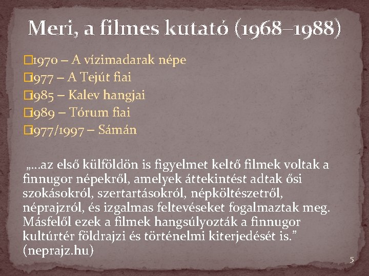 Meri, a filmes kutató (1968 1988) � 1970 A vízimadarak népe � 1977 A