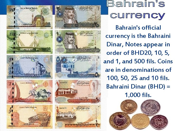 Bahrain's official currency is the Bahraini Dinar, Notes appear in order of BHD 20,