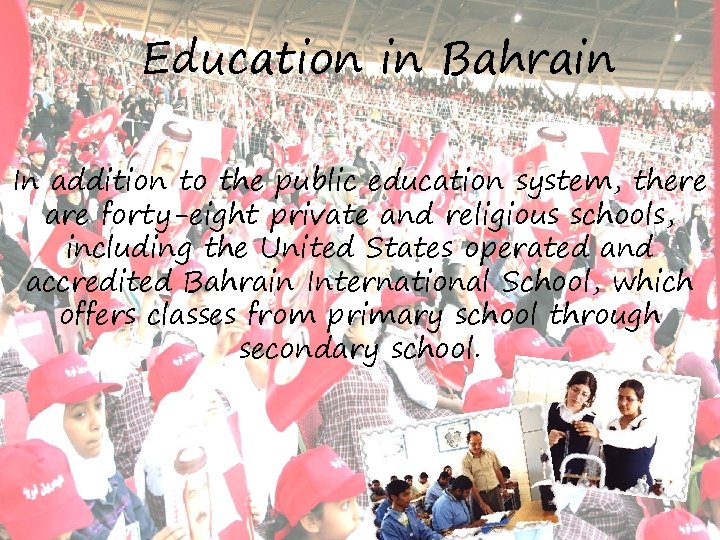 Education in Bahrain In addition to the public education system, there are forty-eight private