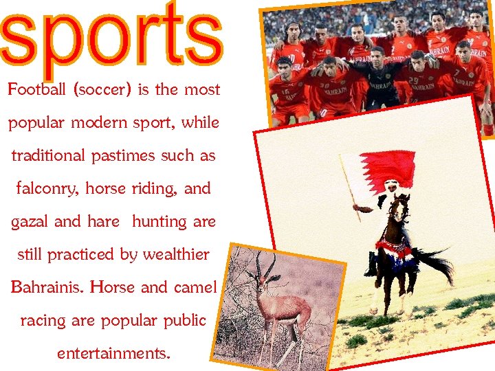 Football (soccer) is the most popular modern sport, while traditional pastimes such as falconry,