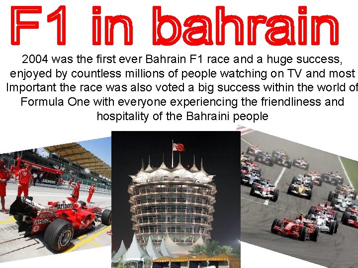 2004 was the first ever Bahrain F 1 race and a huge success, enjoyed