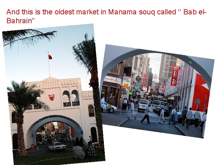 And this is the oldest market in Manama souq called ‘’ Bab el. Bahrain’’