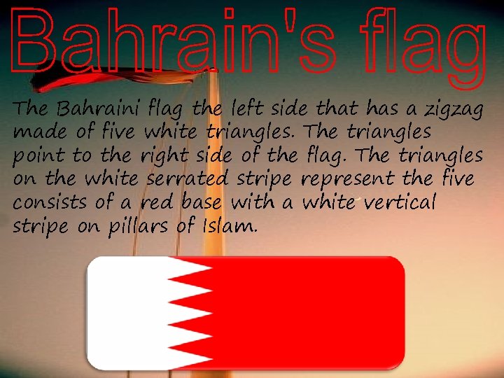 The Bahraini flag the left side that has a zigzag made of five white