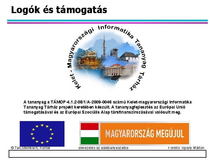 Logók és támogatás A tananyag a TÁMOP-4. 1. 2 -08/1/A-2009 -0046 számú Kelet-magyarországi Informatika