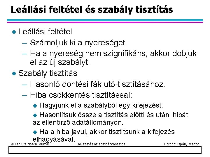 Leállási feltétel és szabály tisztítás Leállási feltétel – Számoljuk ki a nyereséget. – Ha