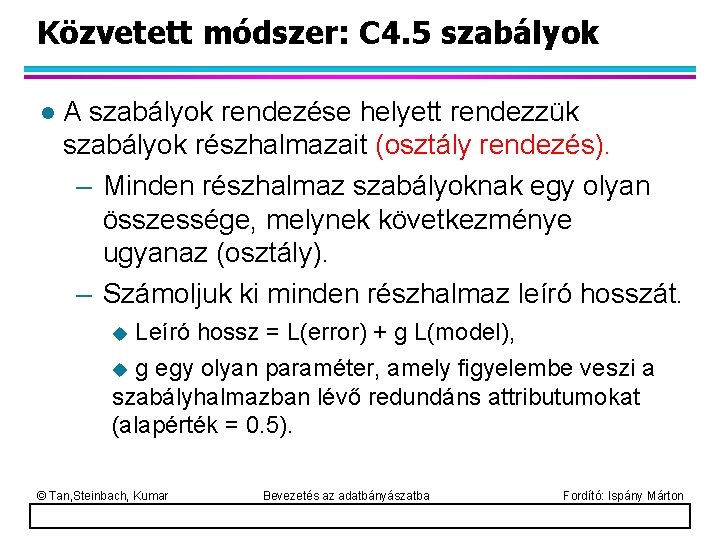 Közvetett módszer: C 4. 5 szabályok l A szabályok rendezése helyett rendezzük szabályok részhalmazait