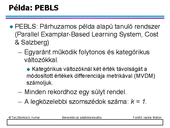 Példa: PEBLS l PEBLS: Párhuzamos példa alapú tanuló rendszer (Parallel Examplar-Based Learning System, Cost
