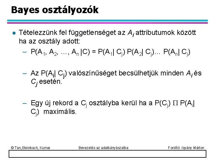 Bayes osztályozók l Tételezzünk fel függetlenséget az Ai attributumok között ha az osztály adott: