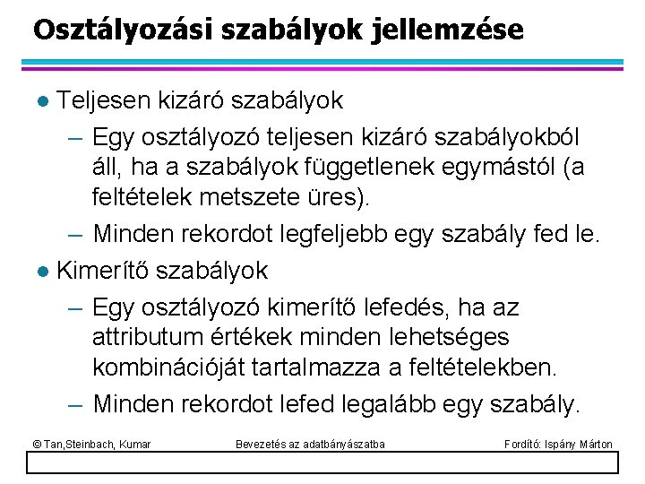 Osztályozási szabályok jellemzése Teljesen kizáró szabályok – Egy osztályozó teljesen kizáró szabályokból áll, ha