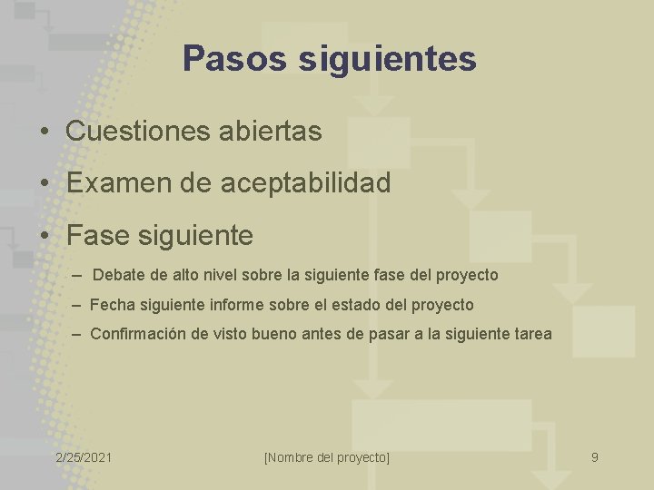 Pasos siguientes • Cuestiones abiertas • Examen de aceptabilidad • Fase siguiente – Debate