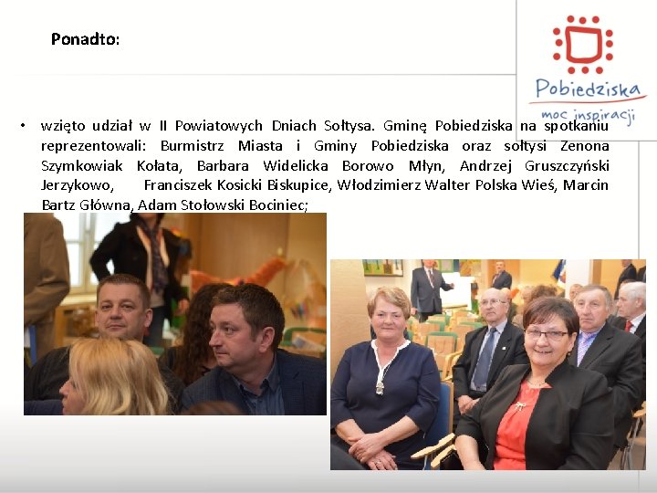 Ponadto: • wzięto udział w II Powiatowych Dniach Sołtysa. Gminę Pobiedziska na spotkaniu reprezentowali: