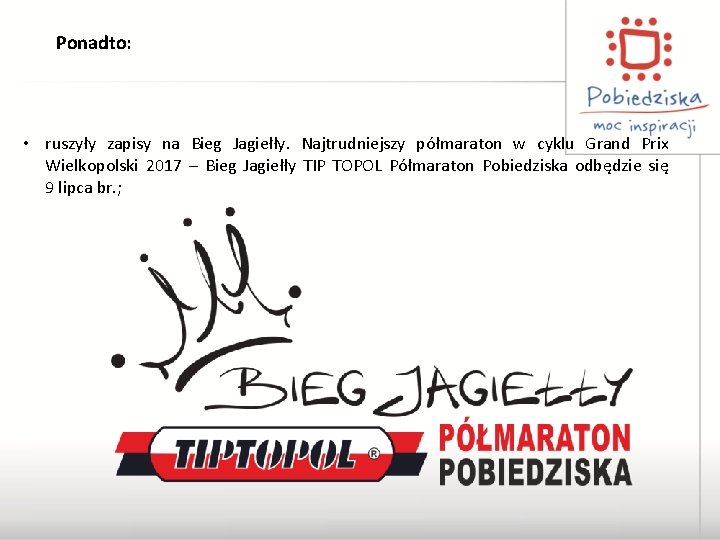 Ponadto: • ruszyły zapisy na Bieg Jagiełły. Najtrudniejszy półmaraton w cyklu Grand Prix Wielkopolski