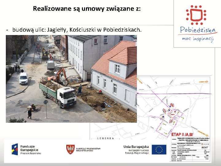 Realizowane są umowy związane z: - budową ulic: Jagiełły, Kościuszki w Pobiedziskach. 