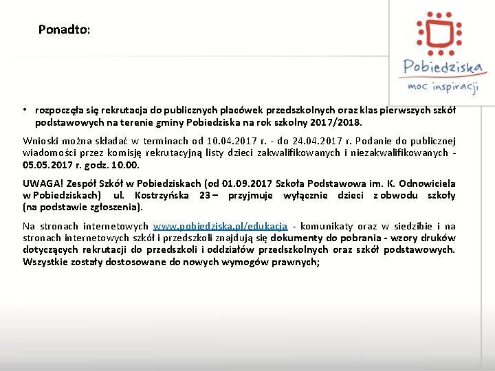 Ponadto: • rozpoczęła się rekrutacja do publicznych placówek przedszkolnych oraz klas pierwszych szkół podstawowych