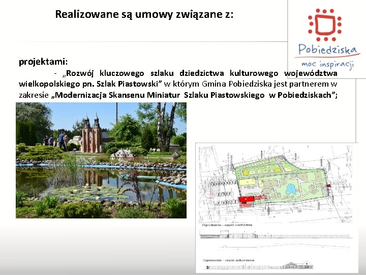 Realizowane są umowy związane z: projektami: - „Rozwój kluczowego szlaku dziedzictwa kulturowego województwa wielkopolskiego