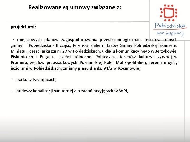 Realizowane są umowy związane z: projektami: - miejscowych planów zagospodarowania przestrzennego m. in. terenów