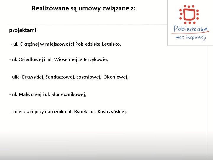 Realizowane są umowy związane z: projektami: - ul. Okrężnej w miejscowości Pobiedziska Letnisko, -