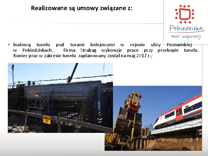 Realizowane są umowy związane z: • budową tunelu pod torami kolejowymi w rejonie ulicy