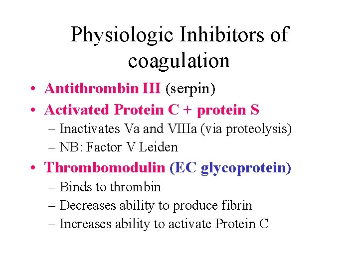 Physiologic Inhibitors of coagulation • Antithrombin III (serpin) • Activated Protein C + protein