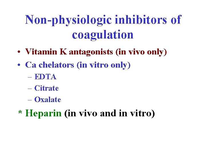 Non-physiologic inhibitors of coagulation • Vitamin K antagonists (in vivo only) • Ca chelators