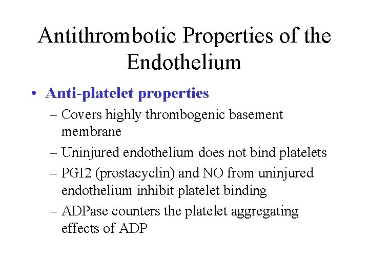 Antithrombotic Properties of the Endothelium • Anti-platelet properties – Covers highly thrombogenic basement membrane
