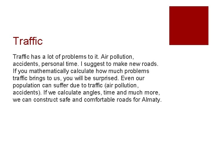 Traffic has a lot of problems to it. Air pollution, accidents, personal time. I