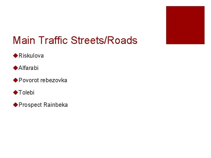 Main Traffic Streets/Roads u. Riskulova u. Alfarabi u. Povorot rebezovka u. Tolebi u. Prospect