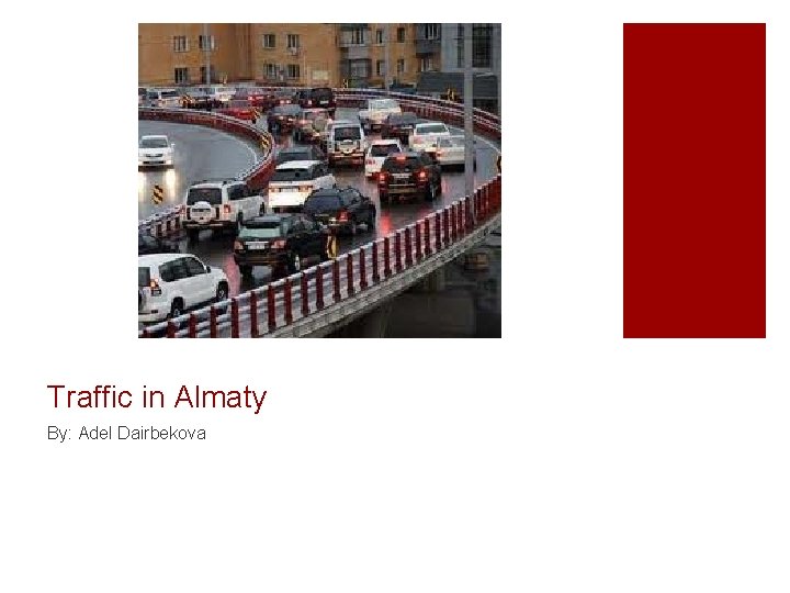 Traffic in Almaty By: Adel Dairbekova 