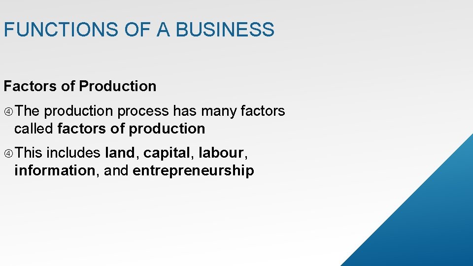 FUNCTIONS OF A BUSINESS Factors of Production The production process has many factors called