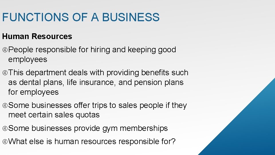 FUNCTIONS OF A BUSINESS Human Resources People responsible for hiring and keeping good employees