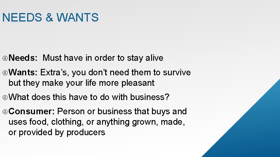 NEEDS & WANTS Needs: Must have in order to stay alive Wants: Extra’s, you