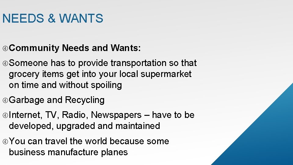 NEEDS & WANTS Community Needs and Wants: Someone has to provide transportation so that