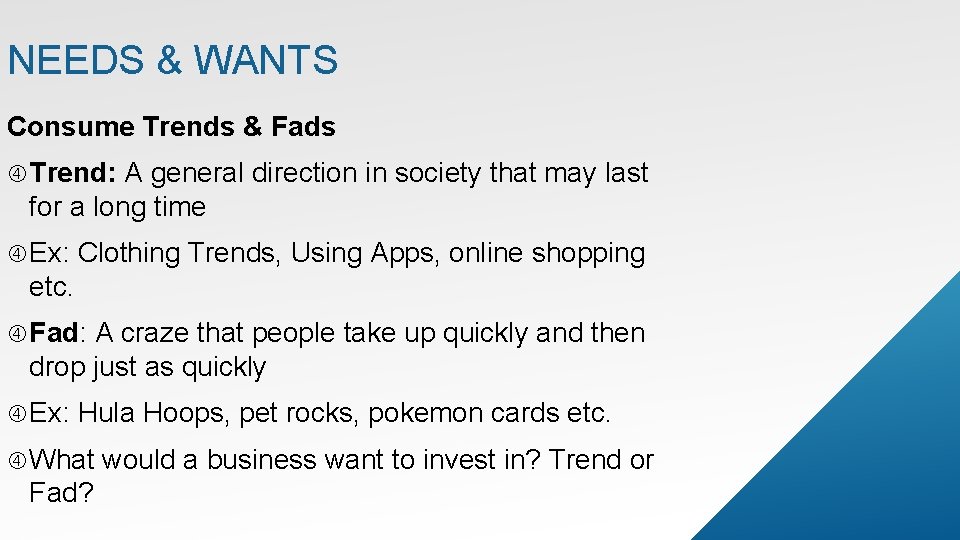 NEEDS & WANTS Consume Trends & Fads Trend: A general direction in society that