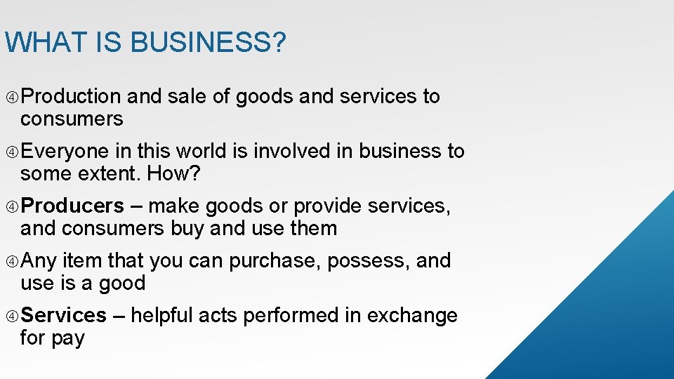 WHAT IS BUSINESS? Production consumers and sale of goods and services to Everyone in